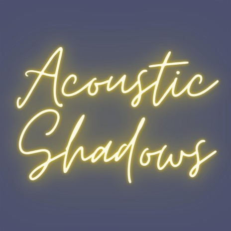Acoustic Shadows | Boomplay Music