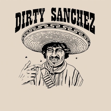 Dirty Sanchez | Boomplay Music