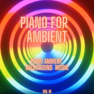 Piano for Ambient (Piano Ambient Lounge Background Music 3)