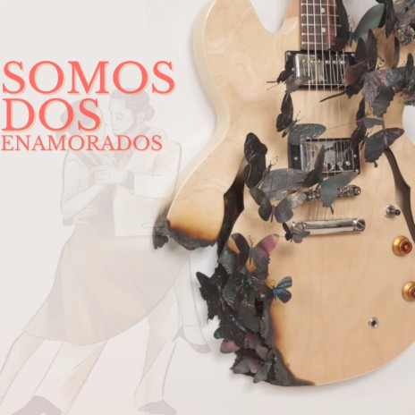 Somos Dos Enamorados ft. Guitarras Mágicas & Acoustic Chill Out | Boomplay Music