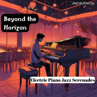 Beyond the Horizon: Electric Piano Jazz Serenades