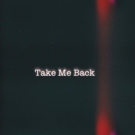 Take Me Back | Boomplay Music