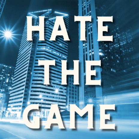 Hate The Game | Boomplay Music