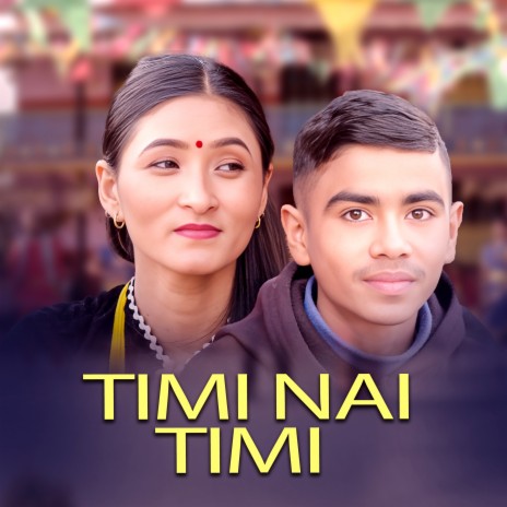 Timi Nai Timi ft. Dhanmaya Nepali & Suman Surkheti | Boomplay Music