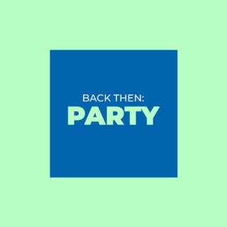 Back Then: Party