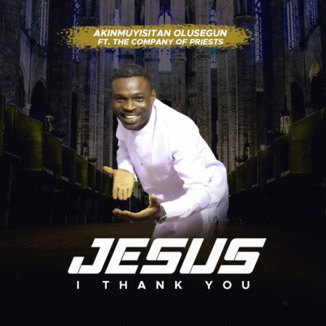Jesus I Thank You ft. The Company Of Priests