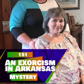 151 - An exorcism in Arkansas!? (MYSTERY)