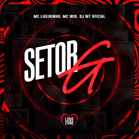 Setor G ft. DJ W7 OFICIAL, Ligeirinho MC & Love Funk | Boomplay Music