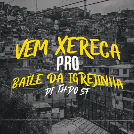 Mtg Vem Xereca Pro Baile Da Igrejinha | Boomplay Music