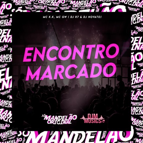 Encontro Marcado ft. Mc Gw, DJ R7 & Dj Novato | Boomplay Music