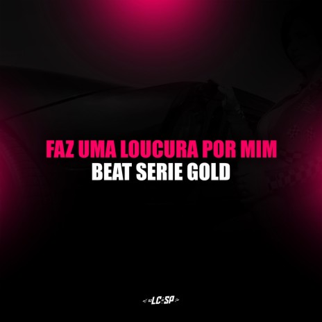 Faz uma Loucura por Mim Beat Serie Gold | Boomplay Music