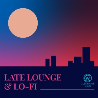 Late Lounge & Lo-Fi