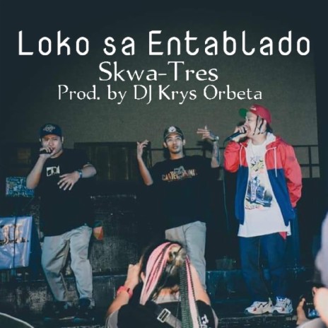 Loko sa Entablado ft. Skwa-Tres