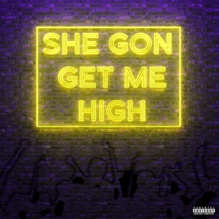 She Gon Get Me High