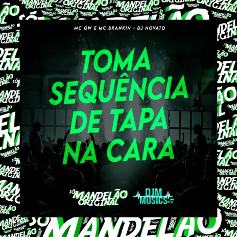 Toma Sequência de Tapa na Cara ft. MC Brankim & Dj Novato | Boomplay Music