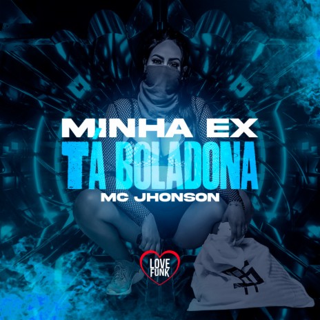 Minha Ex Ta Boladona ft. Love Funk | Boomplay Music