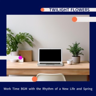 Work Time Bgm with the Rhythm of a New Life and Spring