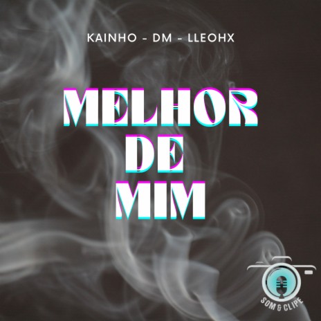 Melhor de Mim ft. Kainho & LLEOHX | Boomplay Music