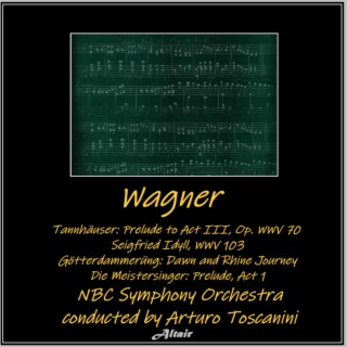 Wagner: Tannhäuser: Prelude to Act III, OP. Wwv 70 - Seigfried Idyll, Wwv 103 - Götterdammerüng: Dawn and Rhine Journey - Die Meistersinger: Prelude, Act 1 (Live)