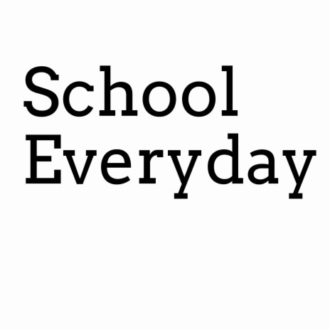 SChOOL EVERYDAY | Boomplay Music