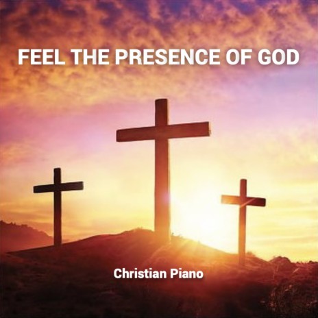 Feel The Presence of God | Boomplay Music