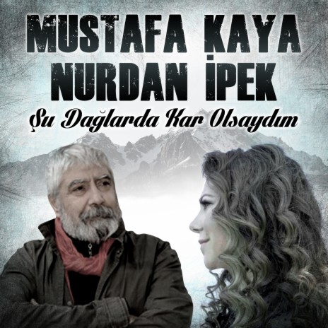 Şu Dağlarda Kar Olsaydım ft. Nurdan İpek | Boomplay Music