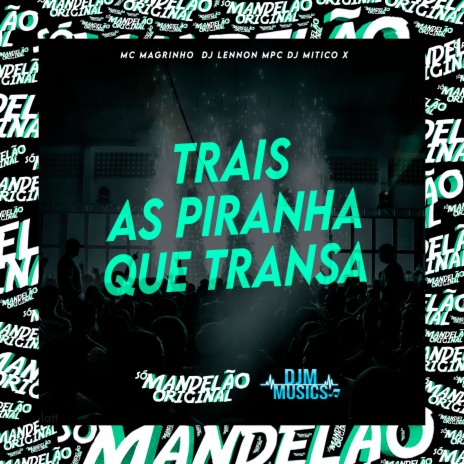 Trais as Piranha Que Transa ft. DJ Lennon MPC & Dj Mitico x | Boomplay Music