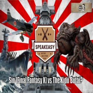 Speakeasy Podcast  ️ Sin (Final Fantasy X) vs The Kido Butai?   Episode 3