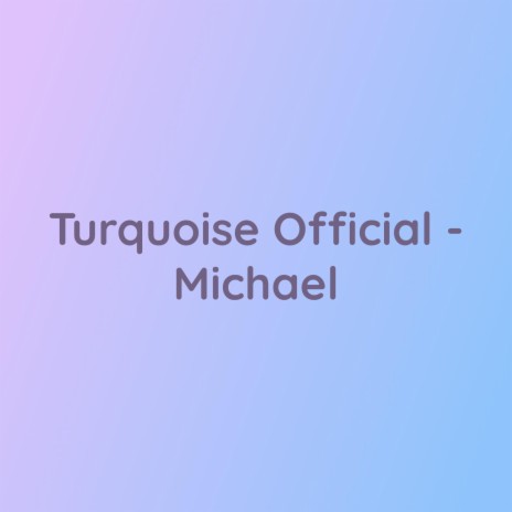 Turquoise Official-Michael | Boomplay Music