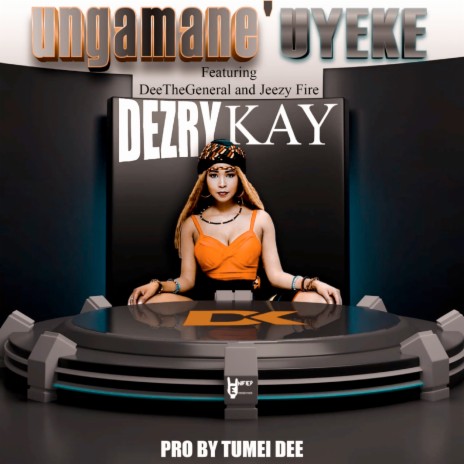 Ungamane'Uyeke ft. DeeTheGeneral & Jeezy Fire | Boomplay Music
