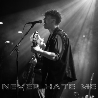 Never Hate Me