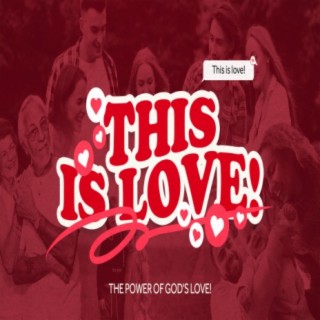 THIS IS LOVE! — The power of God's love!