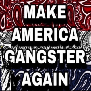 Make America Gangster Again