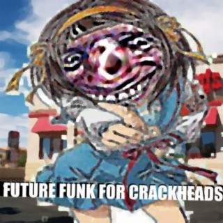 FUTURE FUNK FOR CRACKHEADS