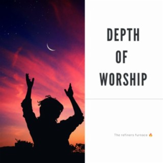 DEPTH OF WORSHIP