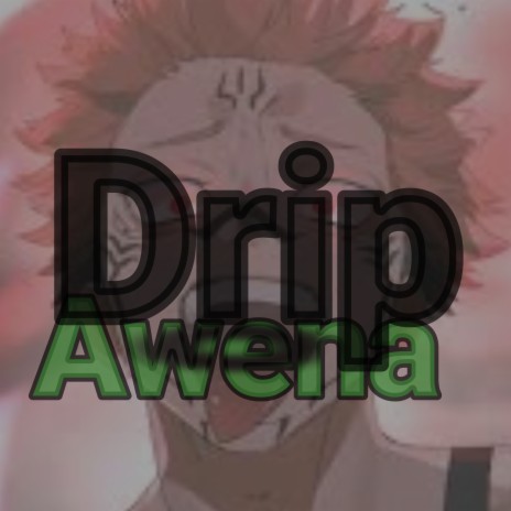 Drip Awena