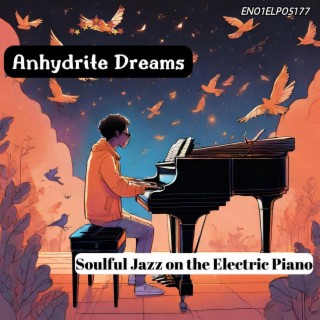 Anhydrite Dreams: Soulful Jazz on the Electric Piano