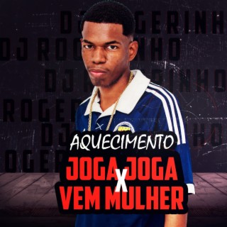 AQUECIMENTO JOGA JOGA X VEM MULHER