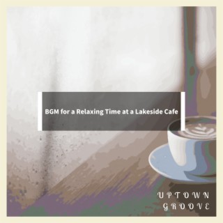 BGM for a Relaxing Time at a Lakeside Cafe