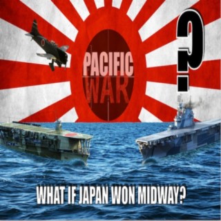 Pacific War Podcast ️ What if Japan won the battle of Midway?