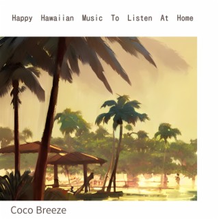 Happy Hawaiian Music To Listen At Home