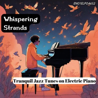 Whispering Strands: Tranquil Jazz Tunes on Electric Piano