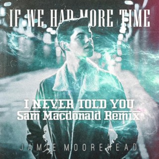 I Never Told You (Sam Macdonald Remix)