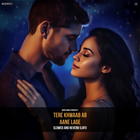 Tere Khwaab Ab Aane Lage (Slowed and Reverb (Lofi)) | Boomplay Music