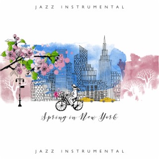 Spring in New York: Jazz Instrumental Music for Higher Vibes