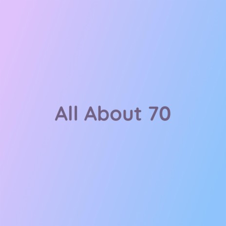 All About 70 | Boomplay Music