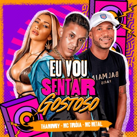 Eu Vou Sentar Gostoso ft. Thammy & Mc Metal | Boomplay Music