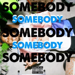 SOMEBODY