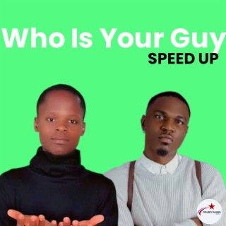 Who Is Your Guy? (Speed Up)