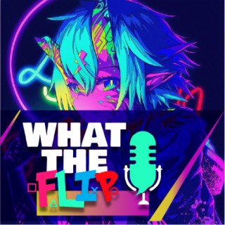 What The Flip Podcast